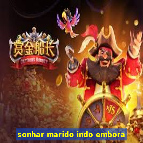 sonhar marido indo embora